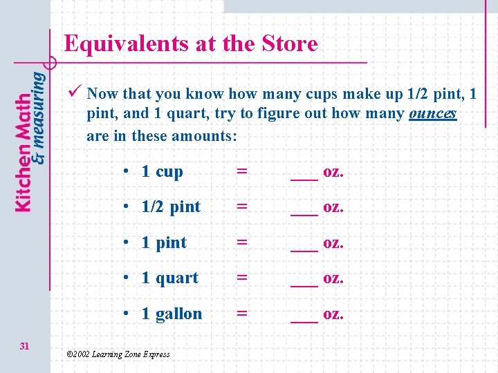 Equivalents at the Store ü Now that you know how many cups make up