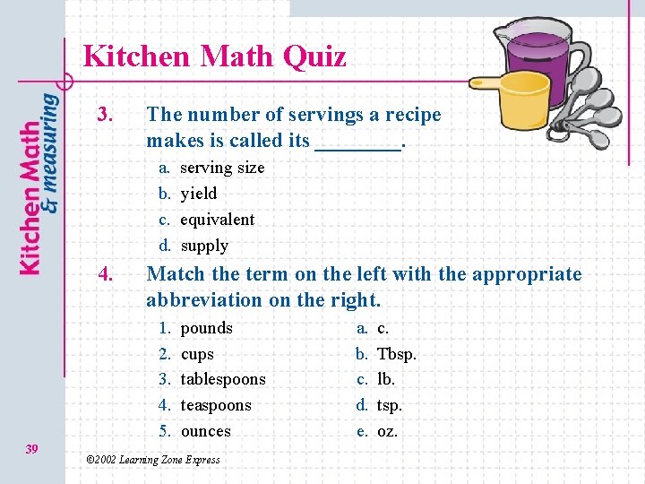 Kitchen Math Quiz 3. The number of servings a recipe makes is called its