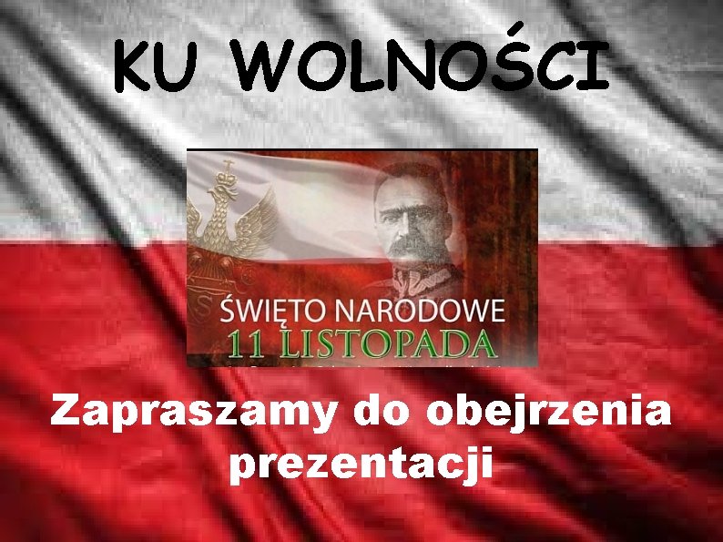 KU WOLNOŚCI Zapraszamy do obejrzenia prezentacji 