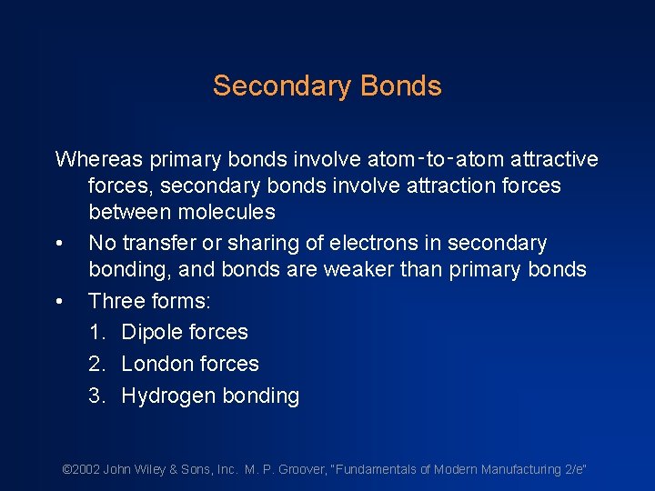 Secondary Bonds Whereas primary bonds involve atom‑to‑atom attractive forces, secondary bonds involve attraction forces