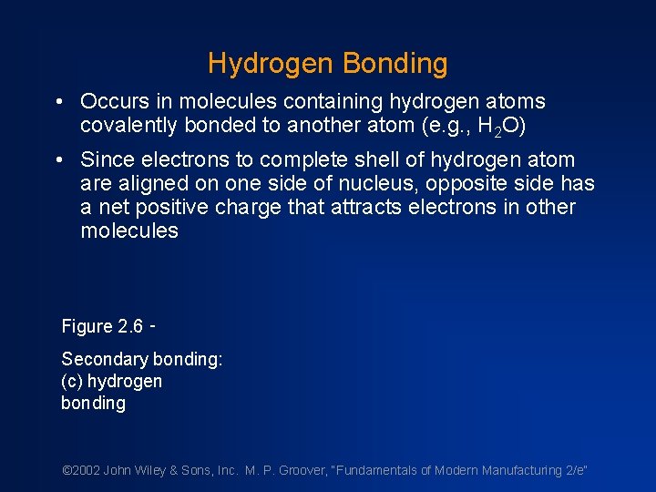 Hydrogen Bonding • Occurs in molecules containing hydrogen atoms covalently bonded to another atom