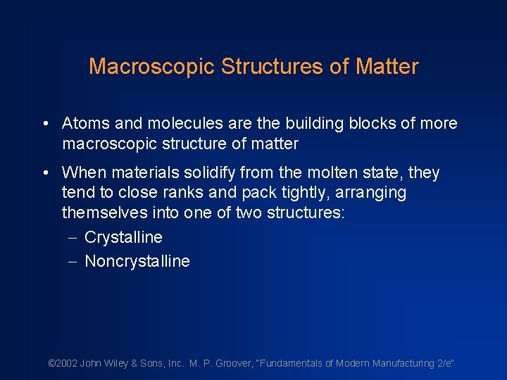 Macroscopic Structures of Matter • Atoms and molecules are the building blocks of more
