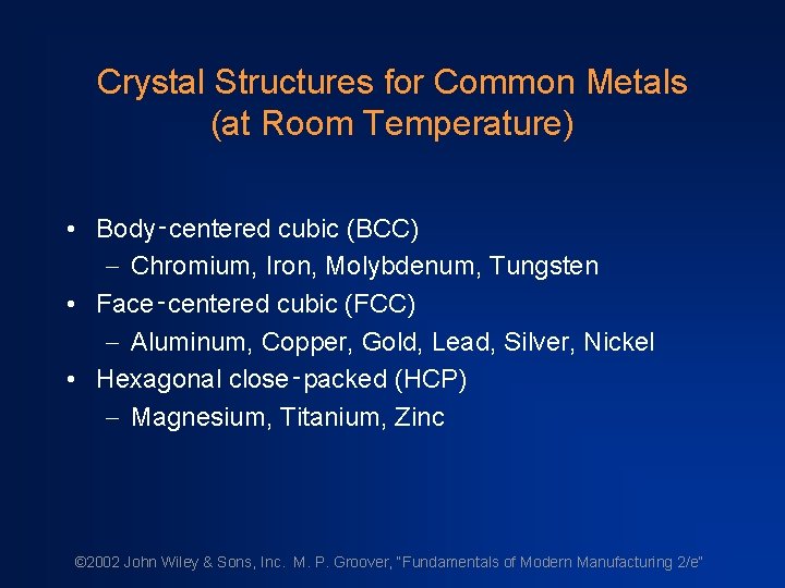 Crystal Structures for Common Metals (at Room Temperature) • Body‑centered cubic (BCC) - Chromium,