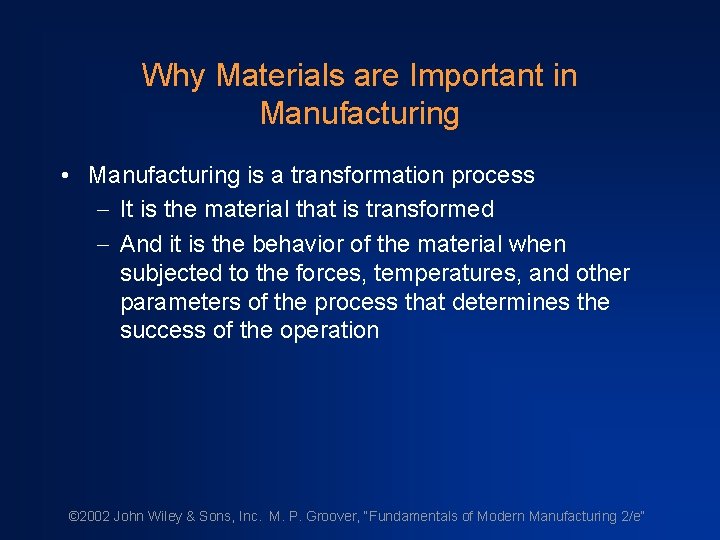 Why Materials are Important in Manufacturing • Manufacturing is a transformation process - It