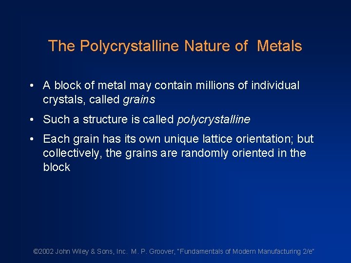 The Polycrystalline Nature of Metals • A block of metal may contain millions of