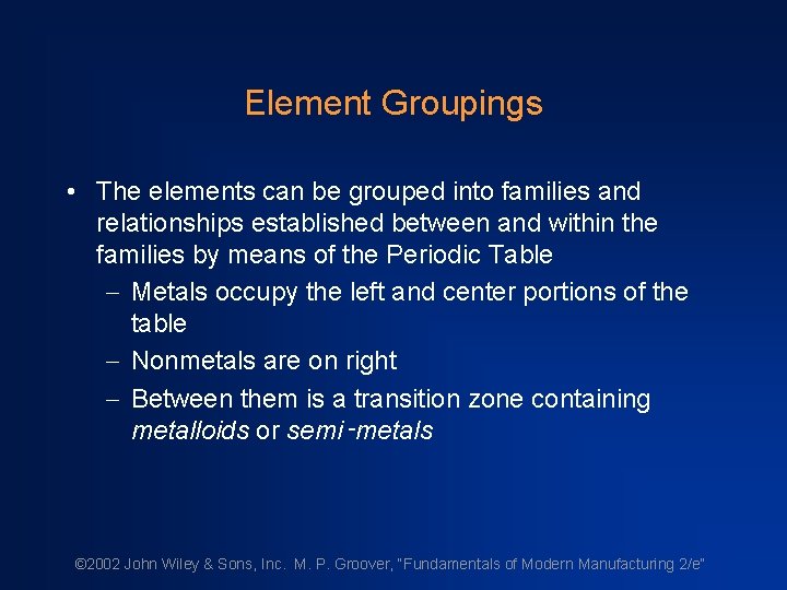 Element Groupings • The elements can be grouped into families and relationships established between