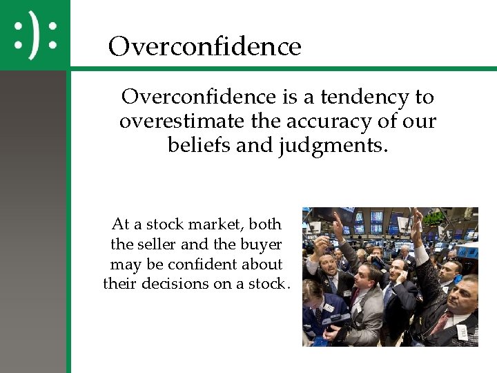 Overconfidence is a tendency to overestimate the accuracy of our beliefs and judgments. At