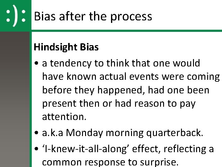 Bias after the process Hindsight Bias • a tendency to think that one would
