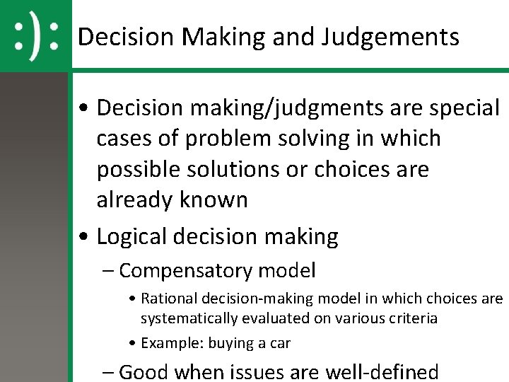 Decision Making and Judgements • Decision making/judgments are special cases of problem solving in
