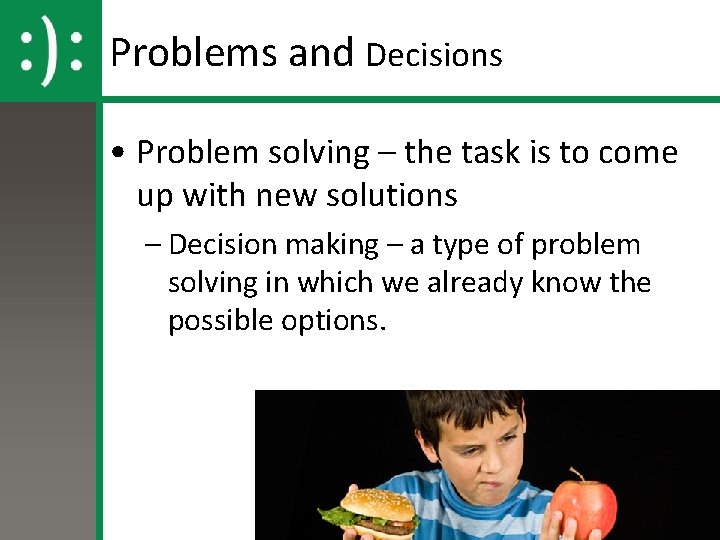 Problems and Decisions • Problem solving – the task is to come up with