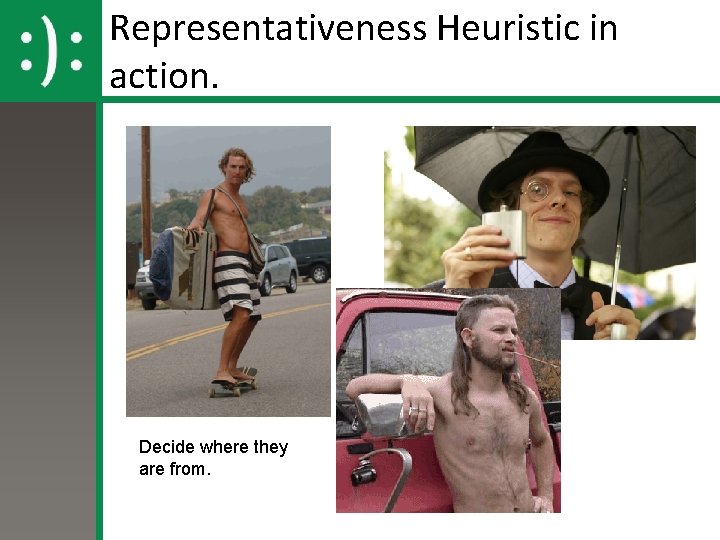 Representativeness Heuristic in action. Decide where they are from. 