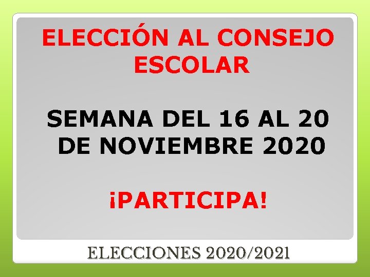 ELECCIÓN AL CONSEJO ESCOLAR SEMANA DEL 16 AL 20 DE NOVIEMBRE 2020 ¡PARTICIPA! ELECCIONES ELECCIÓN AL CONSEJO ESCOLAR SEMANA DEL 16 AL 20 DE NOVIEMBRE 2020 ¡PARTICIPA! ELECCIONES