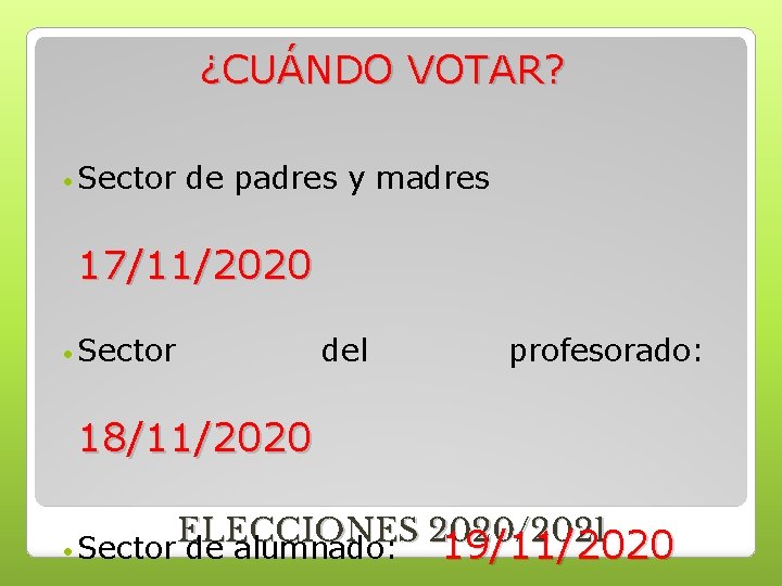 ¿CUÁNDO VOTAR? Sector de padres y madres 17/11/2020 Sector del profesorado: 18/11/2020 ELECCIONES 2020/2021 ¿CUÁNDO VOTAR? Sector de padres y madres 17/11/2020 Sector del profesorado: 18/11/2020 ELECCIONES 2020/2021