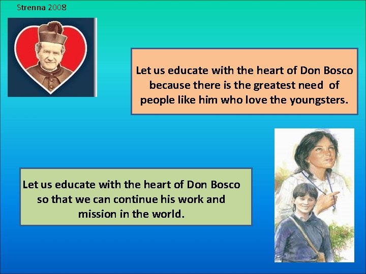 Strenna 2008 Let us educate with the heart of Don Bosco because there is