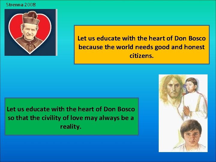 Strenna 2008 Let us educate with the heart of Don Bosco because the world