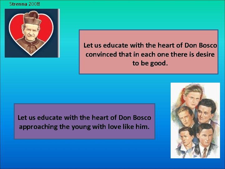 Strenna 2008 Let us educate with the heart of Don Bosco convinced that in