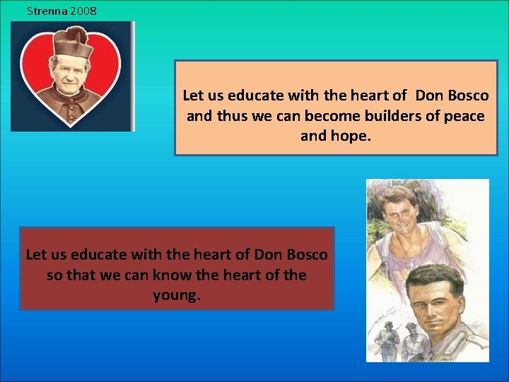 Strenna 2008 Let us educate with the heart of Don Bosco and thus we