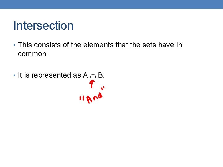 Intersection • This consists of the elements that the sets have in common. •