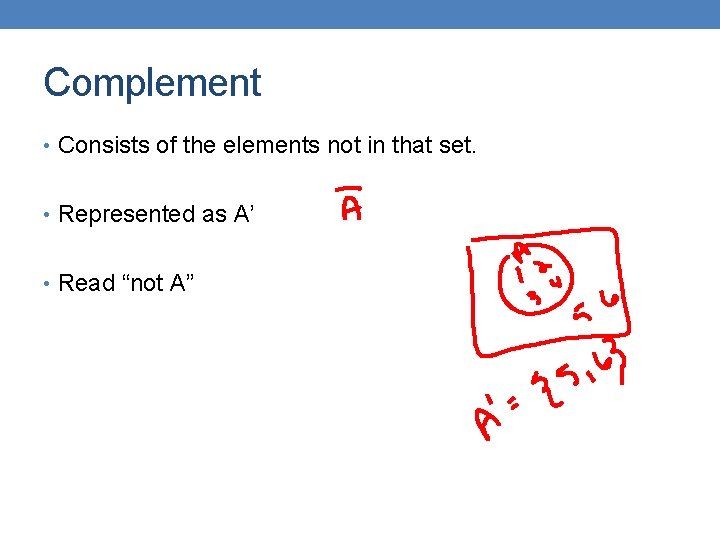 Complement • Consists of the elements not in that set. • Represented as A’