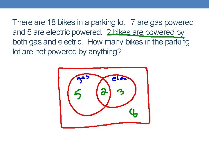 There are 18 bikes in a parking lot. 7 are gas powered and 5
