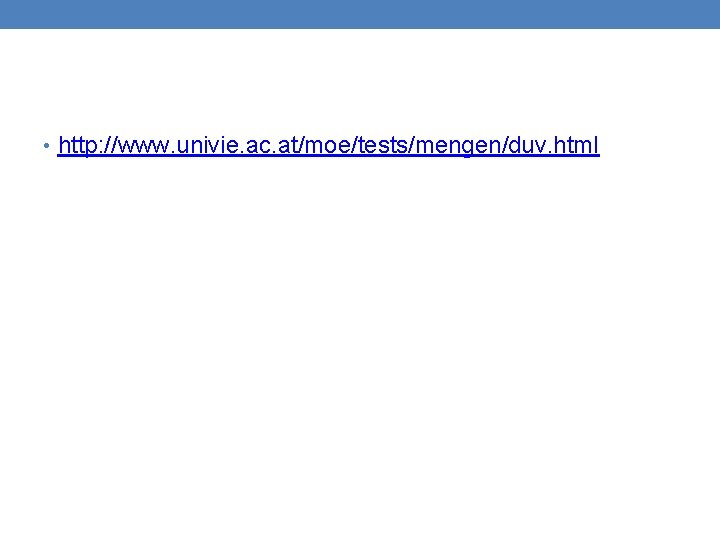  • http: //www. univie. ac. at/moe/tests/mengen/duv. html 