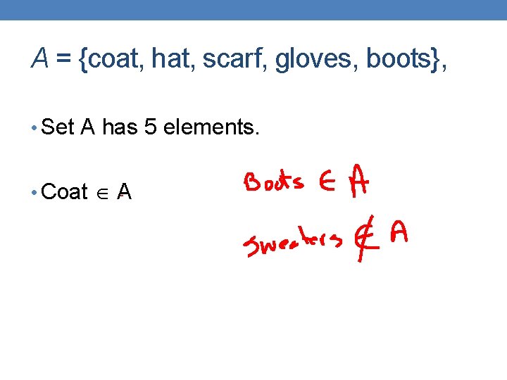 A = {coat, hat, scarf, gloves, boots}, • Set A has 5 elements. •