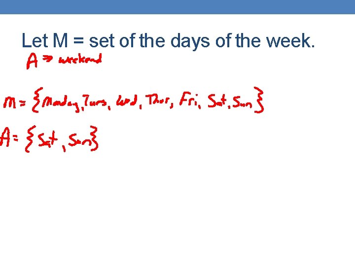 Let M = set of the days of the week. 