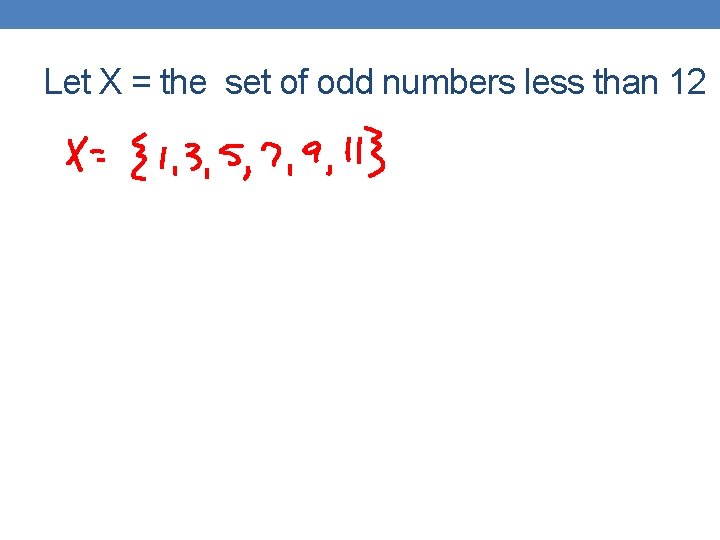 Let X = the set of odd numbers less than 12 