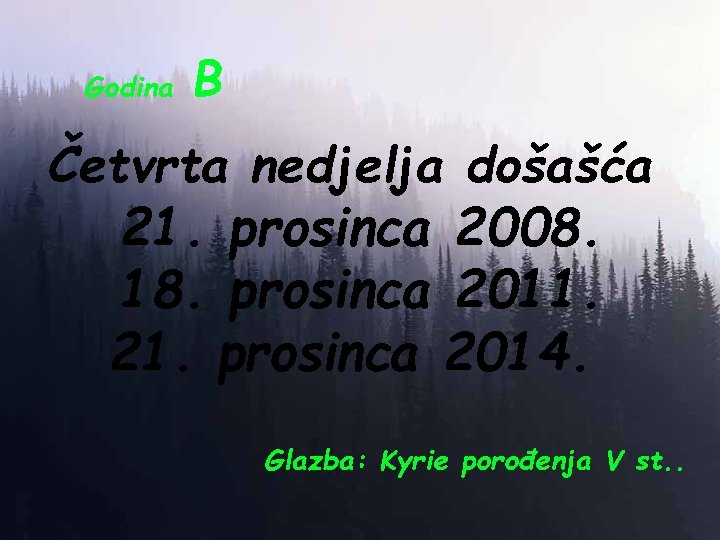 Godina B Četvrta nedjelja došašća 21. prosinca 2008. 18. prosinca 2011. 21. prosinca 2014.