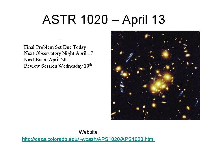 ASTR 1020 – April 13. Final Problem Set Due Today Next Observatory Night April