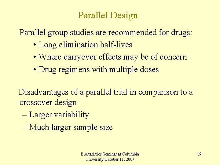 Parallel Design Parallel group studies are recommended for drugs: • Long elimination half-lives •