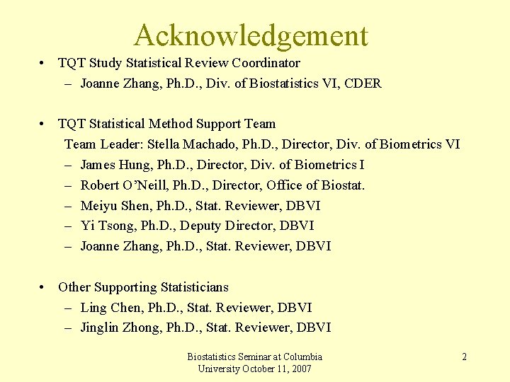 Acknowledgement • TQT Study Statistical Review Coordinator – Joanne Zhang, Ph. D. , Div.