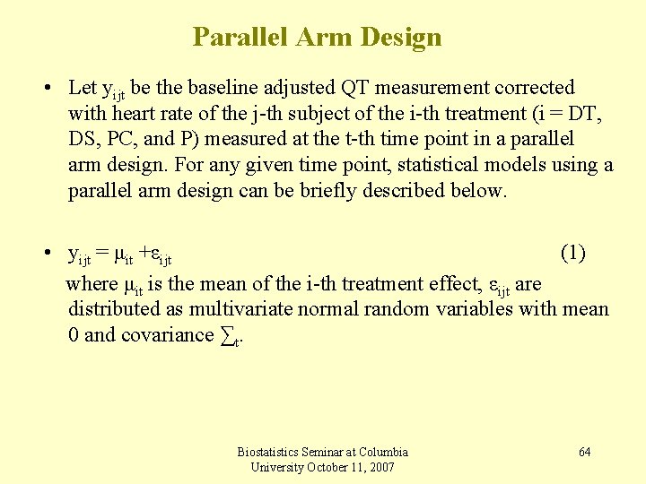 Parallel Arm Design • Let yijt be the baseline adjusted QT measurement corrected with