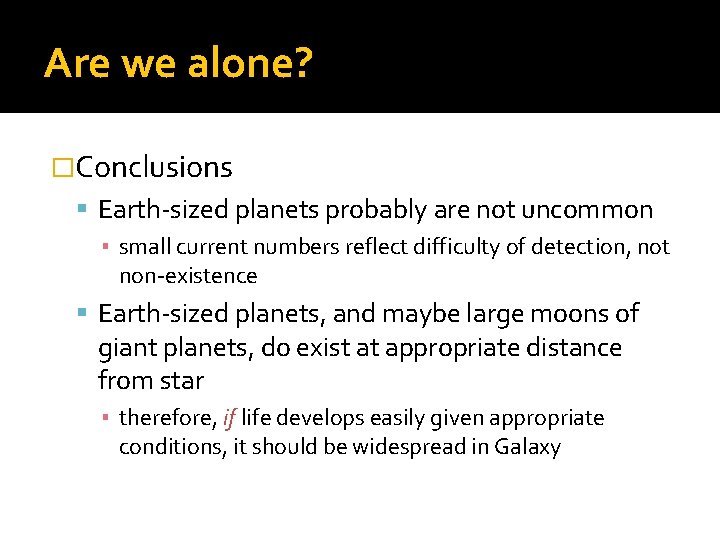 Are we alone? �Conclusions Earth-sized planets probably are not uncommon ▪ small current numbers