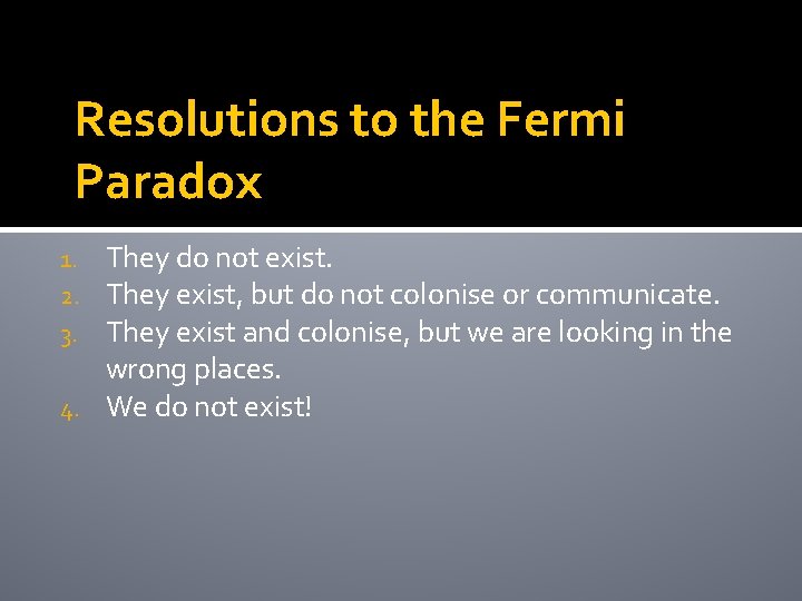 Resolutions to the Fermi Paradox They do not exist. They exist, but do not