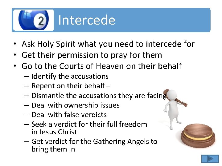 Intercede • Ask Holy Spirit what you need to intercede for • Get their