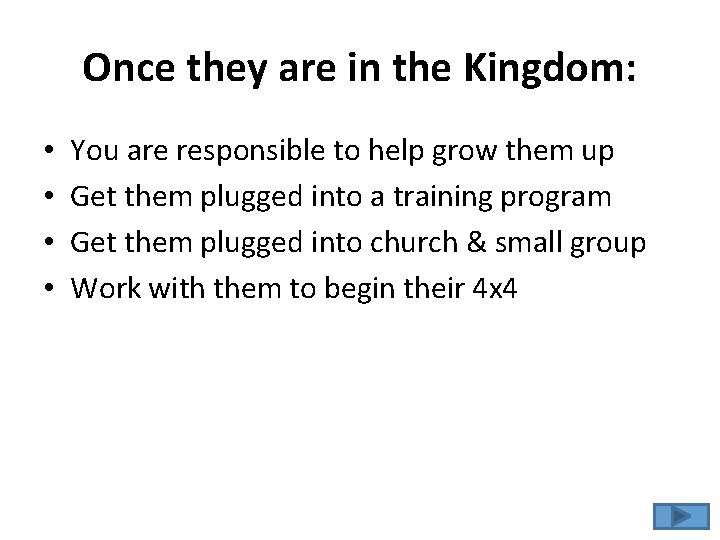 Once they are in the Kingdom: • • You are responsible to help grow