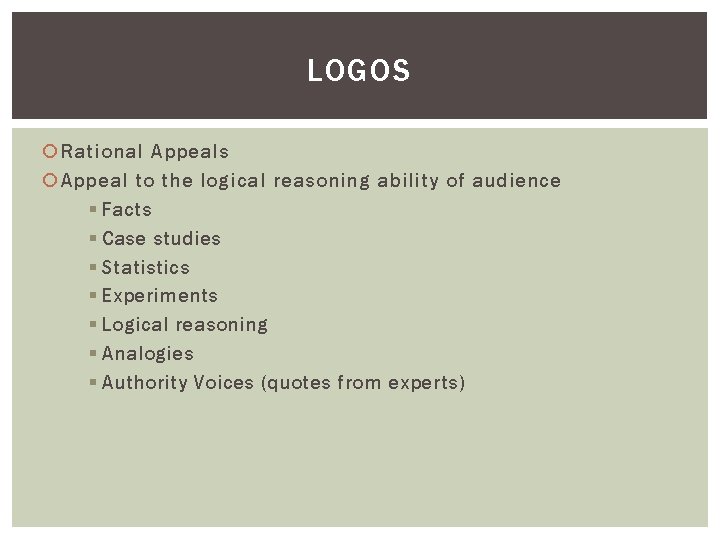 LOGOS Rational Appeals Appeal to the logical reasoning ability of audience § Facts §