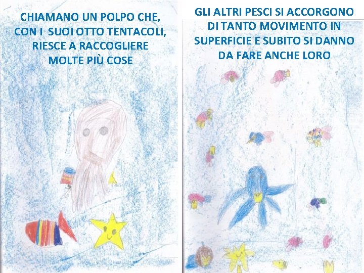 CHIAMANO UN POLPO CHE, CON I SUOI OTTO TENTACOLI, RIESCE A RACCOGLIERE MOLTE PIÙ