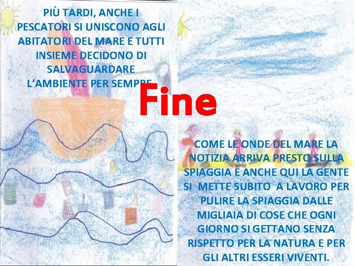 PIÙ TARDI, ANCHE I PESCATORI SI UNISCONO AGLI ABITATORI DEL MARE E TUTTI INSIEME