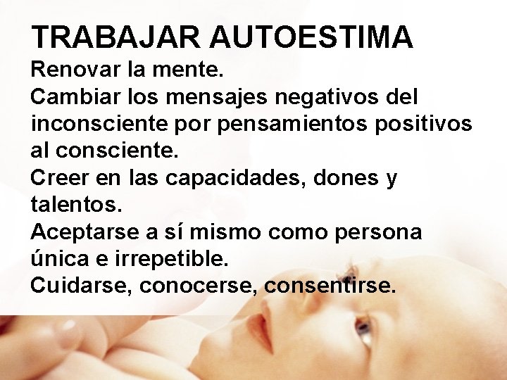 TRABAJAR AUTOESTIMA Renovar la mente. Cambiar los mensajes negativos del inconsciente por pensamientos positivos