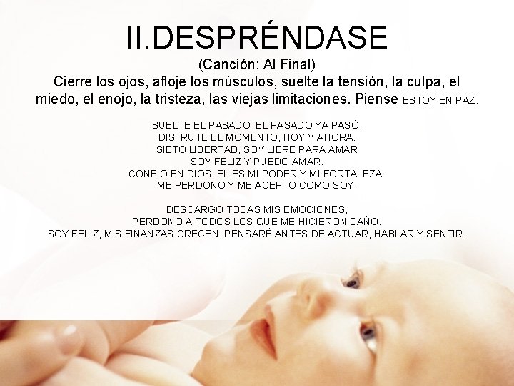 II. DESPRÉNDASE (Canción: Al Final) Cierre los ojos, afloje los músculos, suelte la tensión,