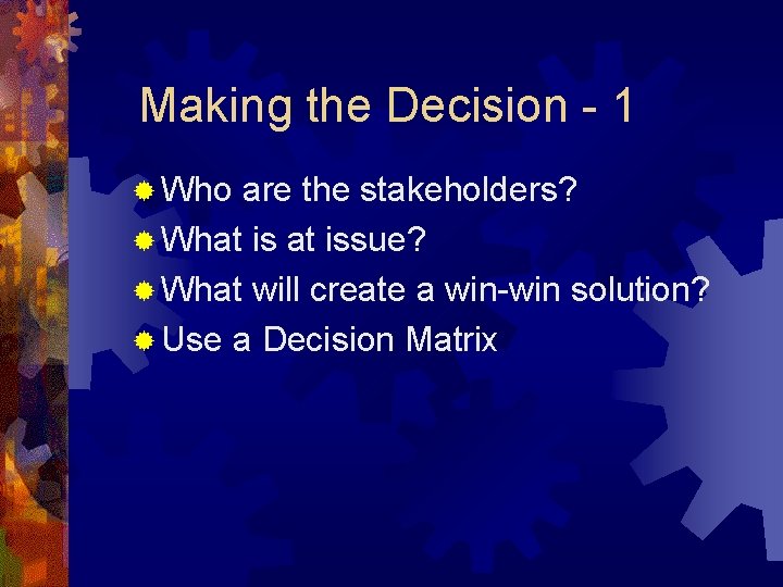 Making the Decision - 1 ® Who are the stakeholders? ® What issue? ®