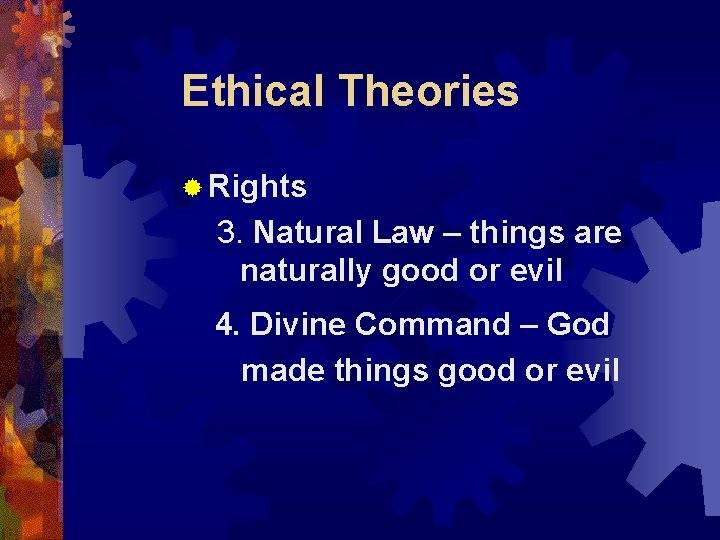 Ethical Theories ® Rights 3. Natural Law – things are naturally good or evil