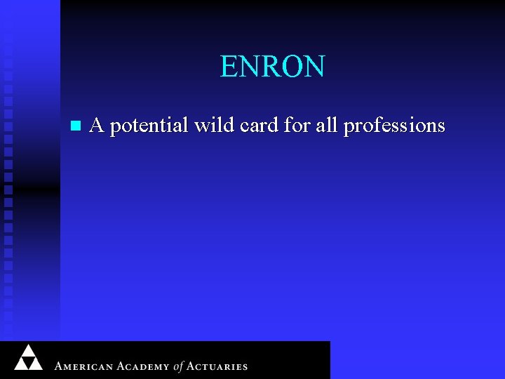ENRON n A potential wild card for all professions 