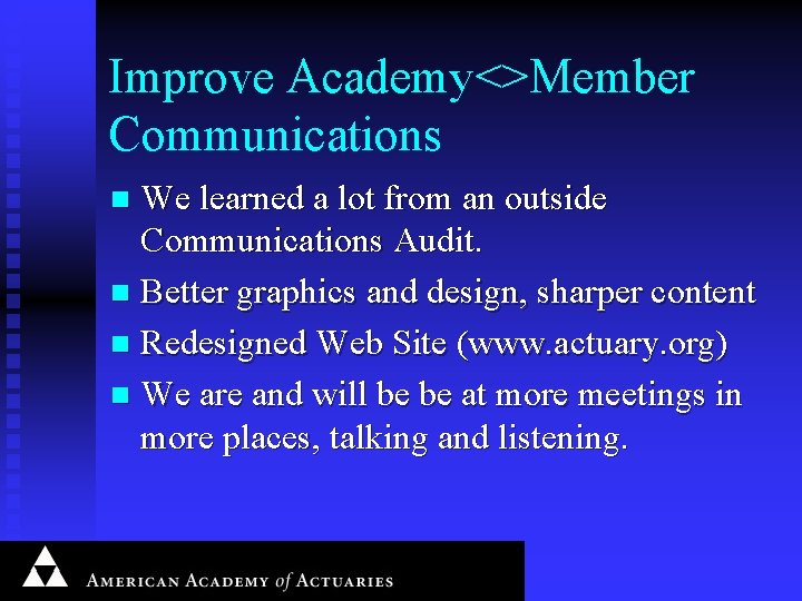 Improve Academy<>Member Communications We learned a lot from an outside Communications Audit. n Better