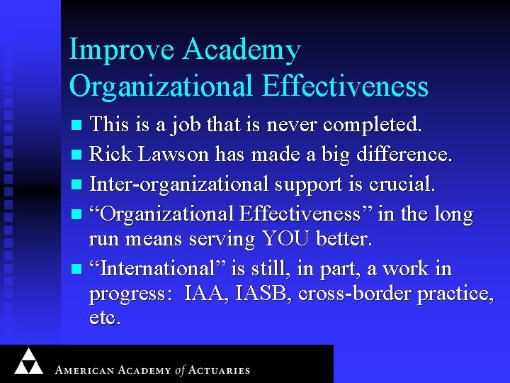 Improve Academy Organizational Effectiveness This is a job that is never completed. n Rick