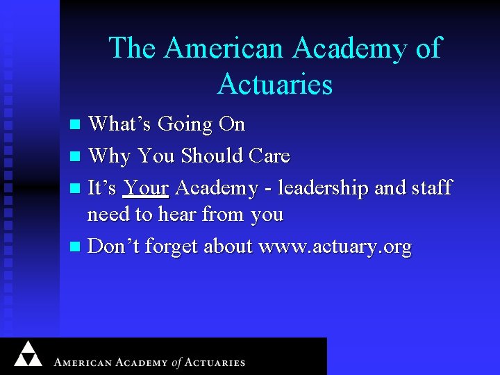 The American Academy of Actuaries What’s Going On n Why You Should Care n