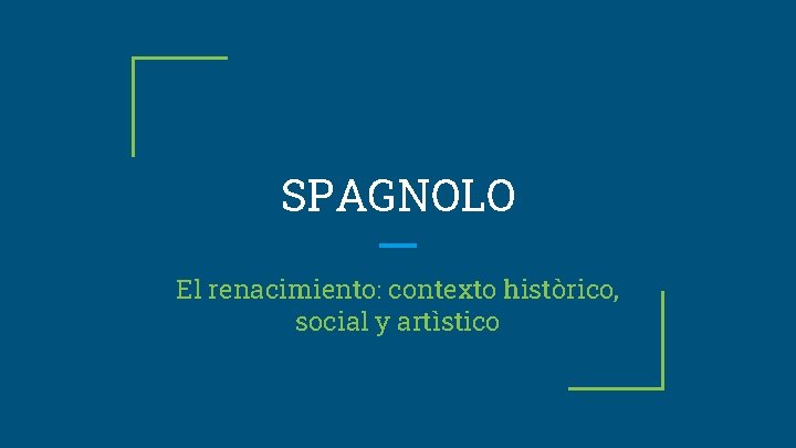 SPAGNOLO El renacimiento: contexto històrico, social y artìstico 