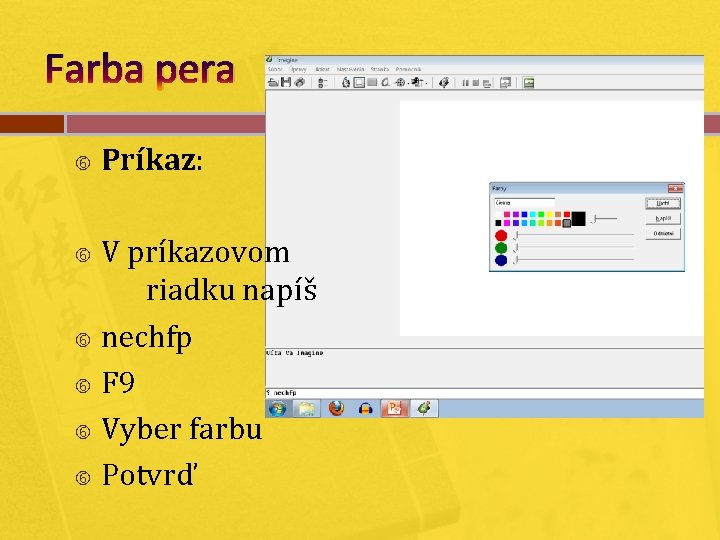 Farba pera Príkaz: V príkazovom riadku napíš nechfp F 9 Vyber farbu Potvrď 